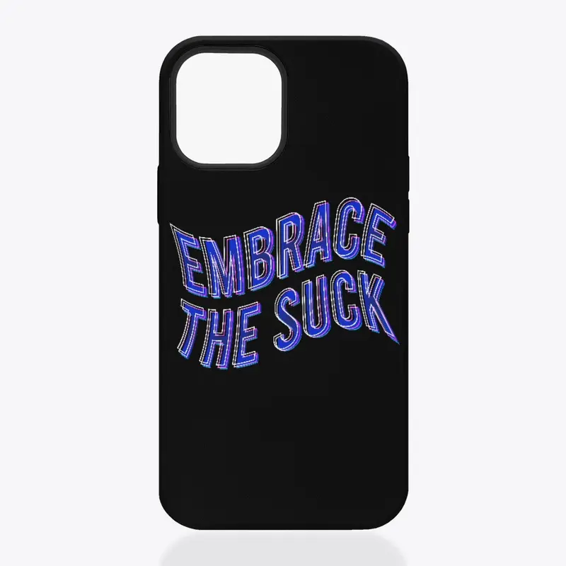 Embrace the suck