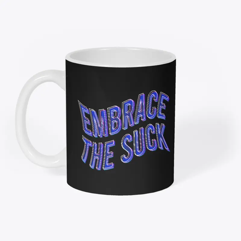 Embrace the suck