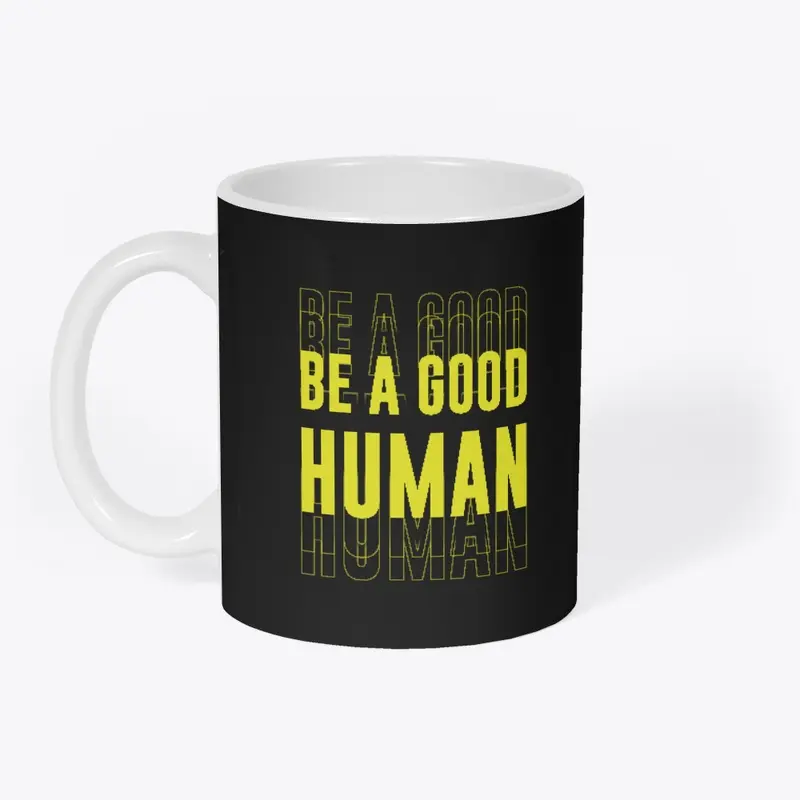 Be A Good Human