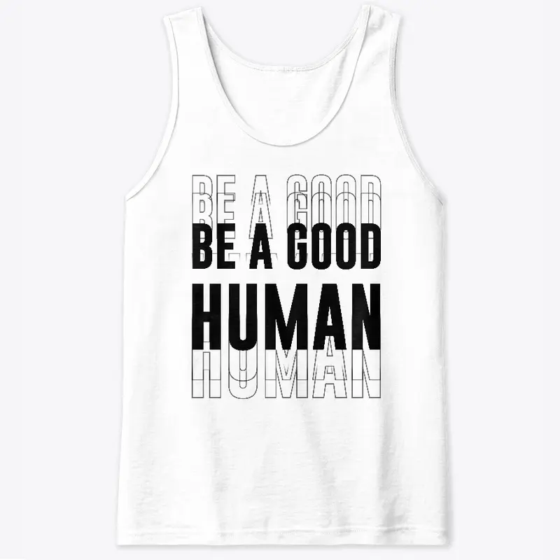 Be A Good Human