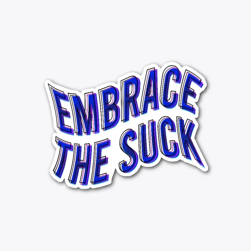 Embrace the suck