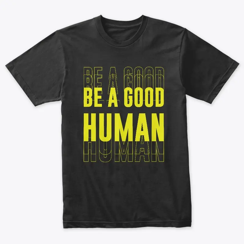 Be A Good Human