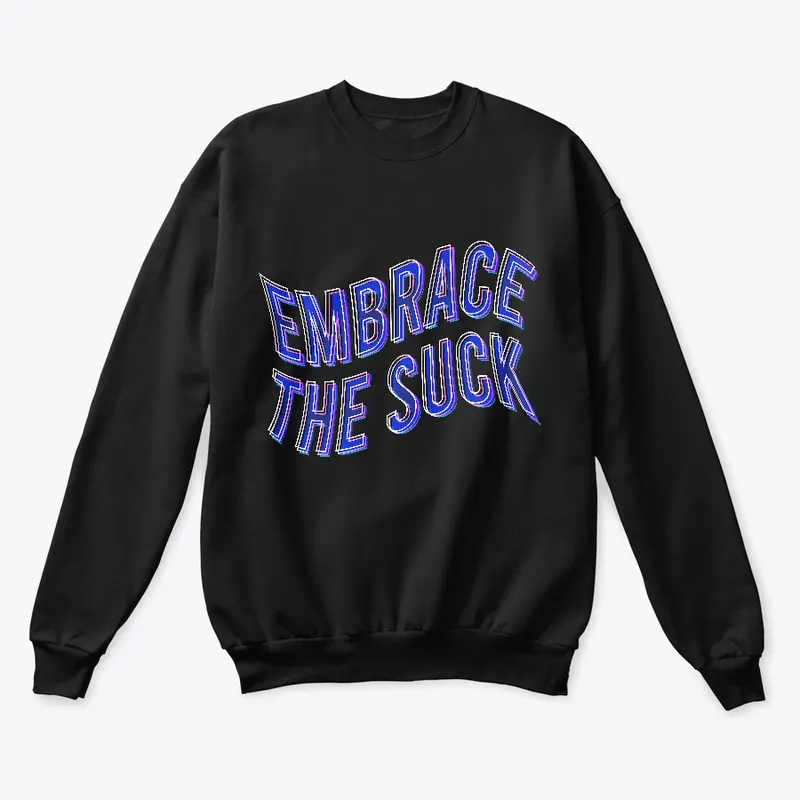 Embrace the suck