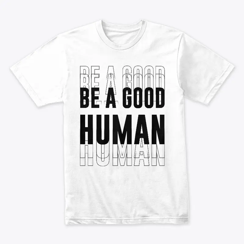 Be A Good Human