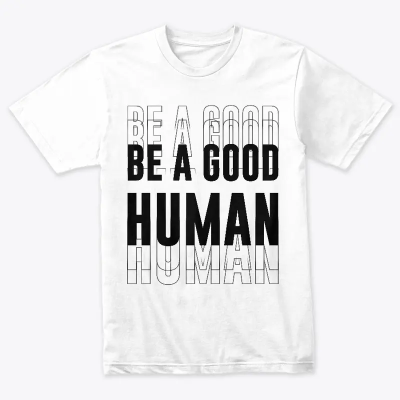 Be A Good Human