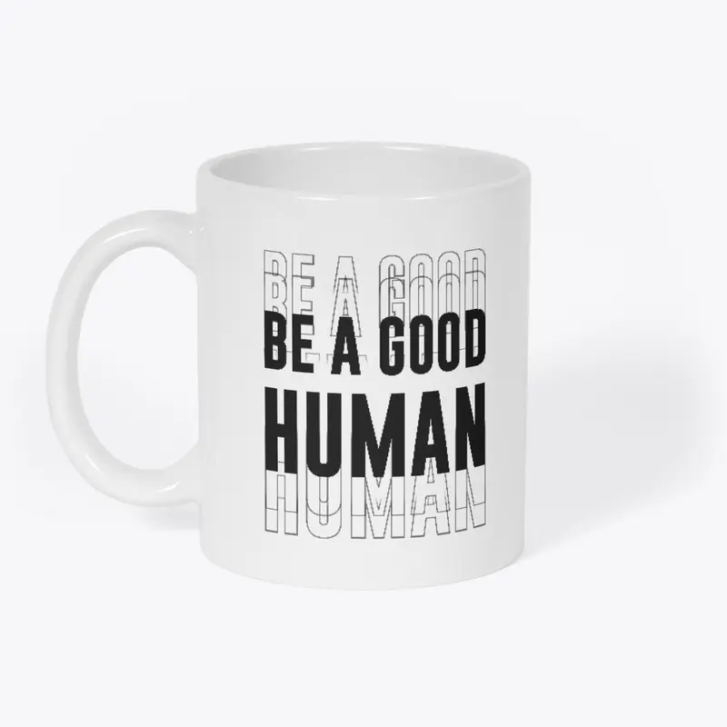 Be A Good Human