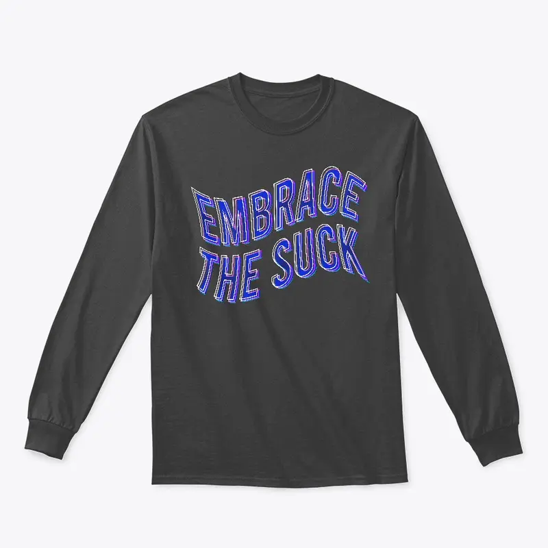 Embrace the suck