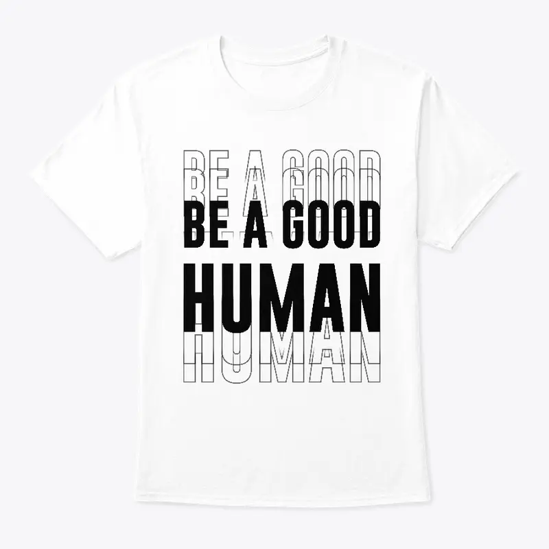 Be A Good Human