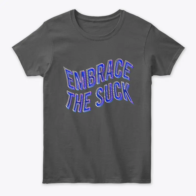 Embrace the suck